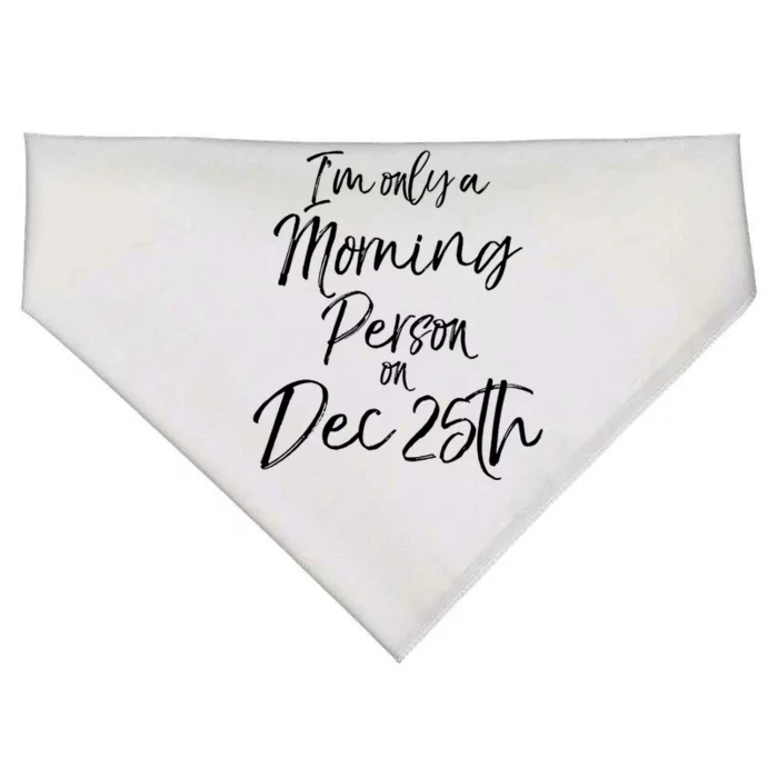 Cute Christmas Quote I'm Only A Morning Person On Dec 25th Meaningful Gift USA-Made Doggie Bandana