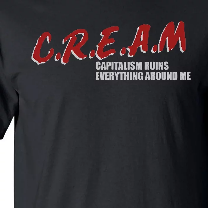 C.r.e.a.m capitalism ruins everything around me Tall T-Shirt