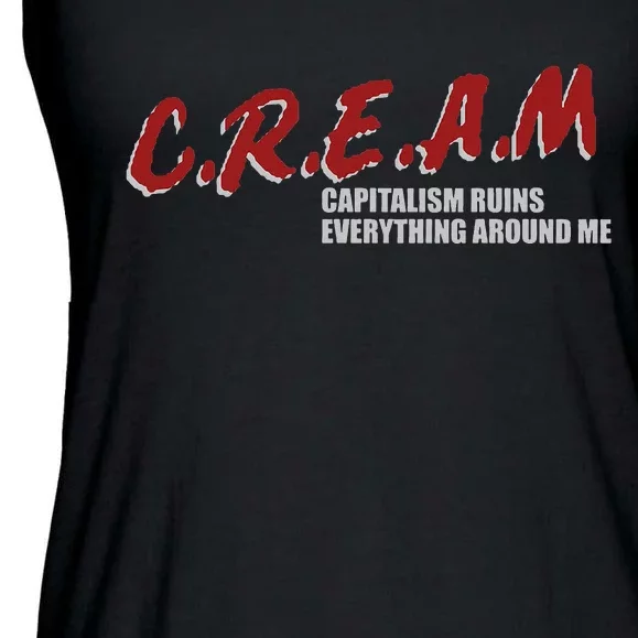 C.r.e.a.m capitalism ruins everything around me Ladies Essential Flowy Tank