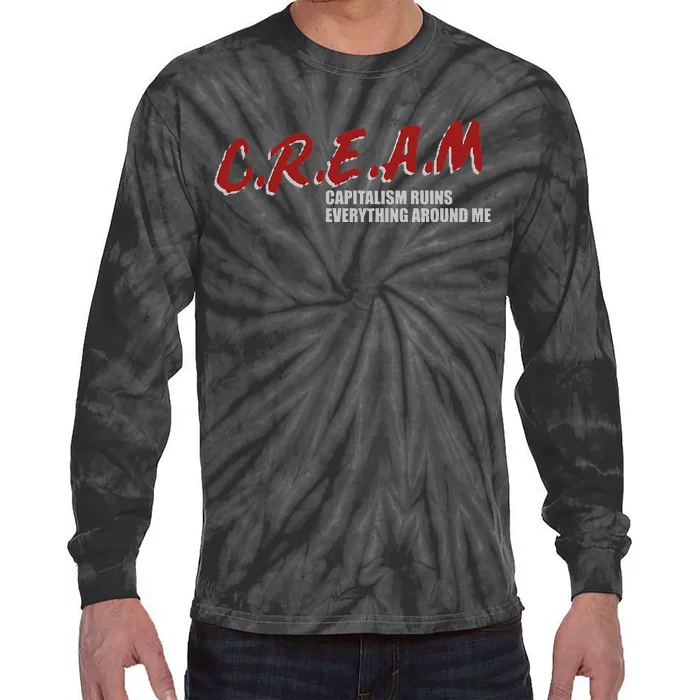 C.r.e.a.m capitalism ruins everything around me Tie-Dye Long Sleeve Shirt