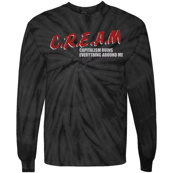 C.r.e.a.m capitalism ruins everything around me Tie-Dye Long Sleeve Shirt