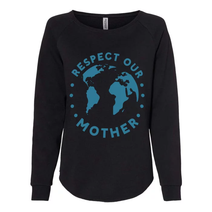 Climate Crisis Respect Our Mother Climate Change Gift Womens California Wash Sweatshirt