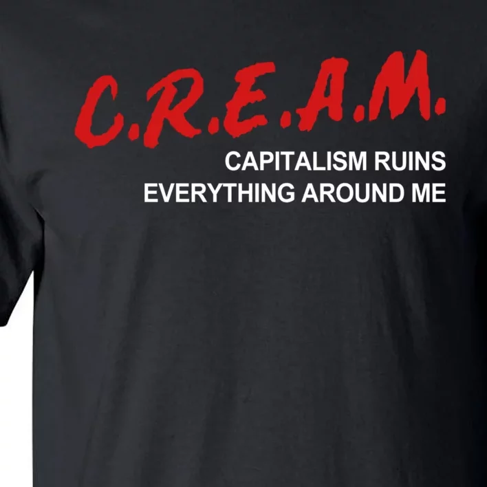 C.R.E.A.M Capitalism Ruins Everything Around Me Funny Tall T-Shirt