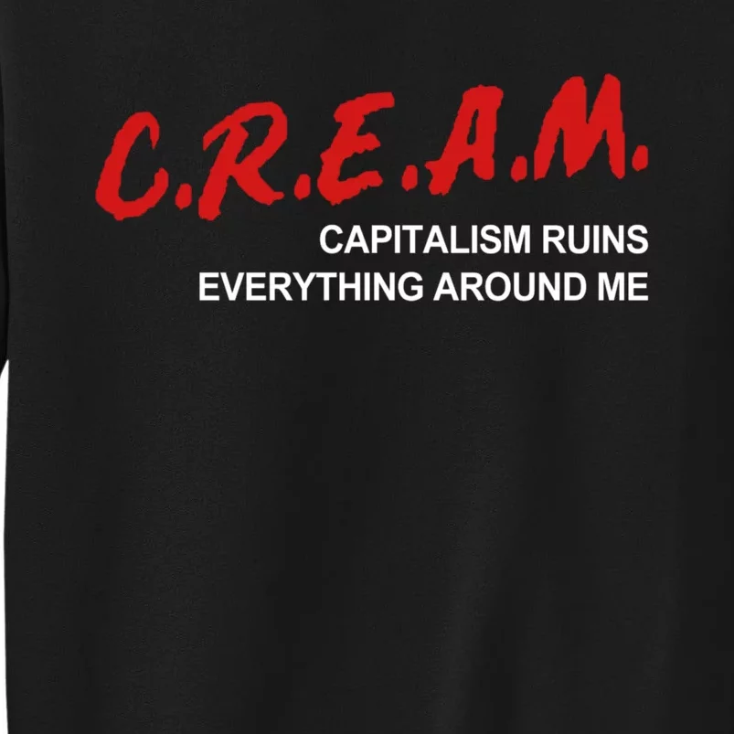 C.R.E.A.M Capitalism Ruins Everything Around Me Funny Tall Sweatshirt