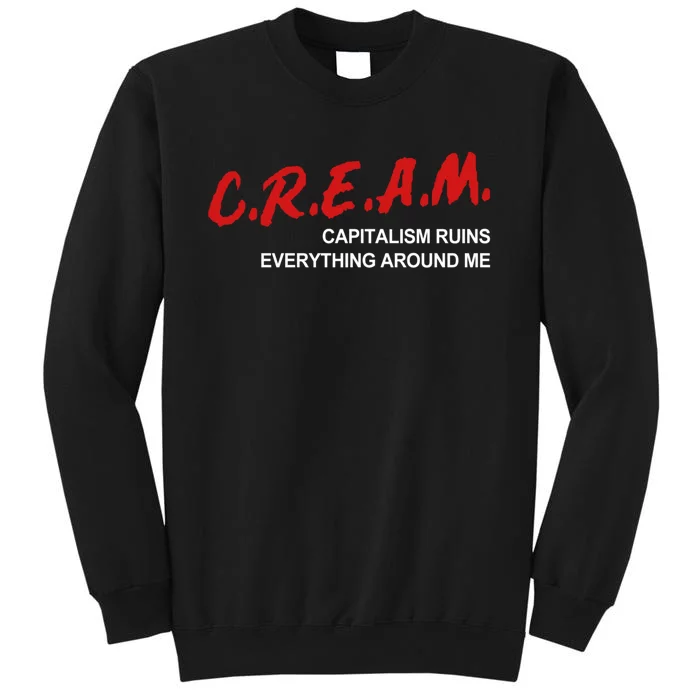 C.R.E.A.M Capitalism Ruins Everything Around Me Funny Tall Sweatshirt