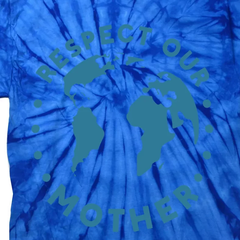 Climate Crisis Respect Our Mother Climate Change Cool Gift Tie-Dye T-Shirt