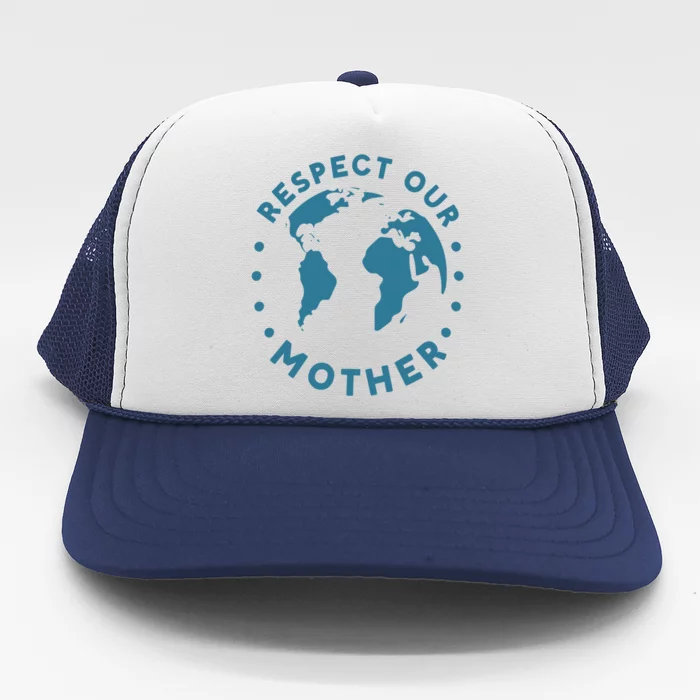 Climate Crisis Respect Our Mother Climate Change Cool Gift Trucker Hat