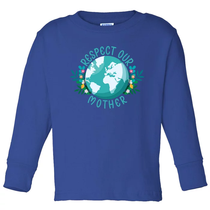 Climate Change Respect Our Mother Save The Planet Cool Gift Toddler Long Sleeve Shirt