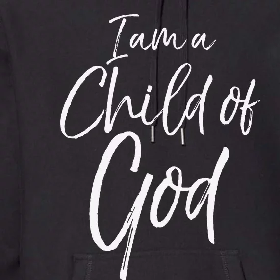 Cute Christian Salvation Quote Gift I Am A Child Of God Premium Hoodie