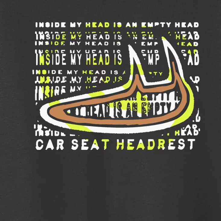 Carseatheadrest Car Seat Headrest Inside My Head Toddler T-Shirt