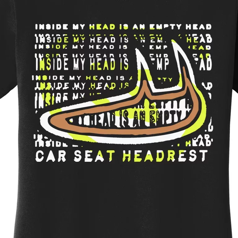 Carseatheadrest Car Seat Headrest Inside My Head Women's T-Shirt