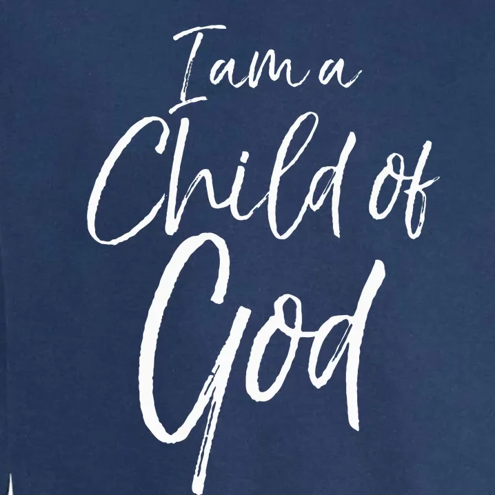 Cute Christian Salvation Quote Gift I Am A Child Of God Garment-Dyed Sweatshirt