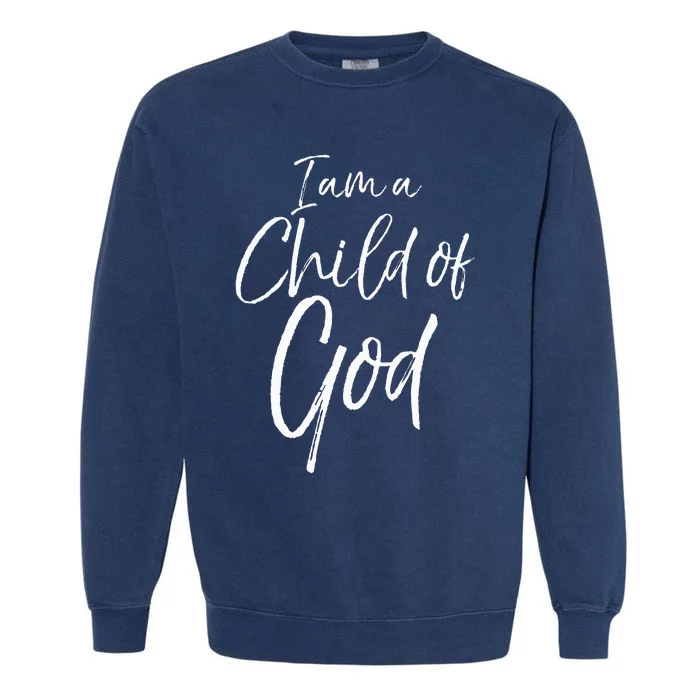 Cute Christian Salvation Quote Gift I Am A Child Of God Garment-Dyed Sweatshirt