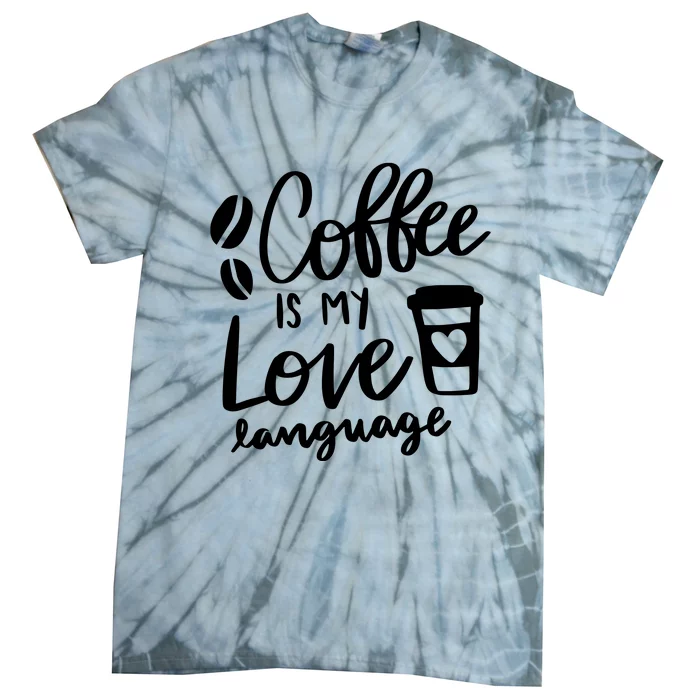 Cute Coffee Saying Coffee Lover Coffee Is My Love Language Tie-Dye T-Shirt