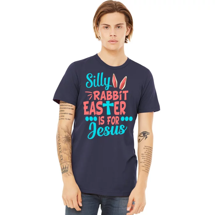 Christians Cute Silly Rabbit Easter Is For Jesus Premium T-Shirt