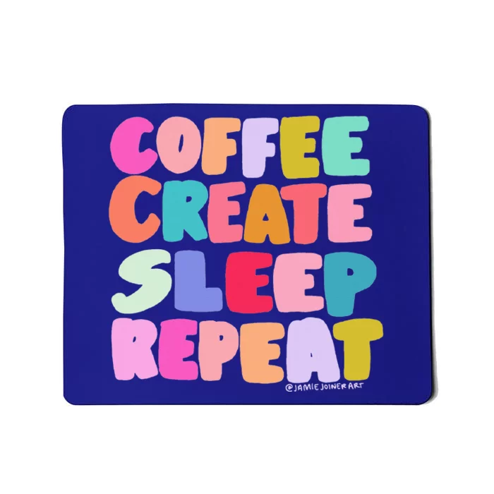 Coffee Create Sleep Repeat Cute Artwork Creatives Artists Mousepad