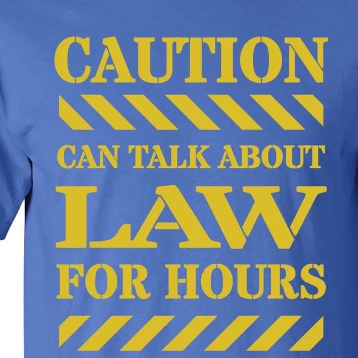 Caution Can Talk About Law For Hours Great Gift Tall T-Shirt