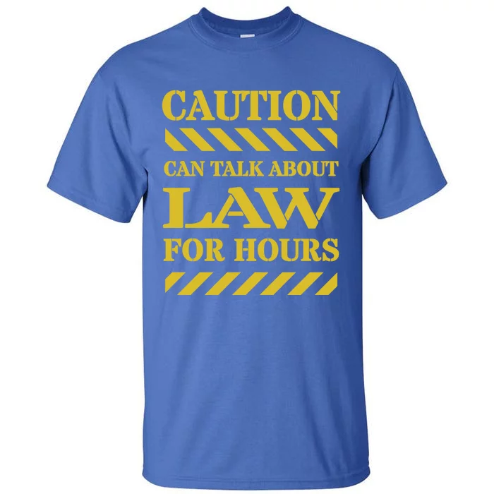 Caution Can Talk About Law For Hours Great Gift Tall T-Shirt