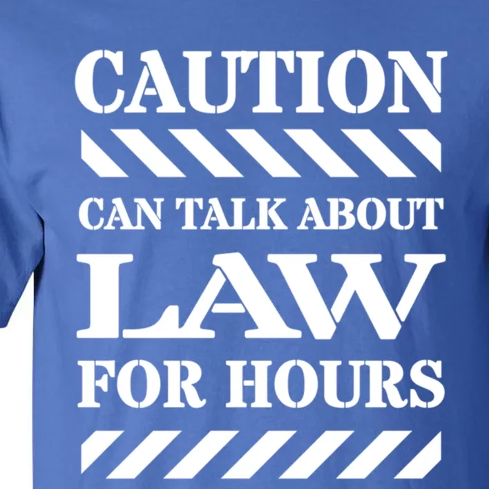 Caution Can Talk About Law For Hours Gift Tall T-Shirt