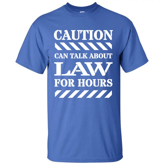 Caution Can Talk About Law For Hours Gift Tall T-Shirt