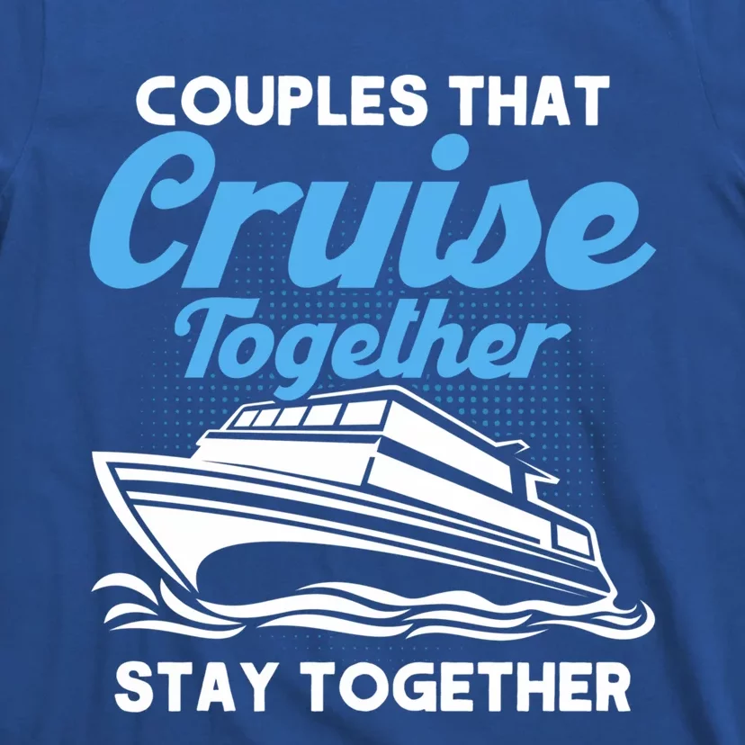 Cruise Couples That Cruise Together Cruising Couples Cute Gift T-Shirt