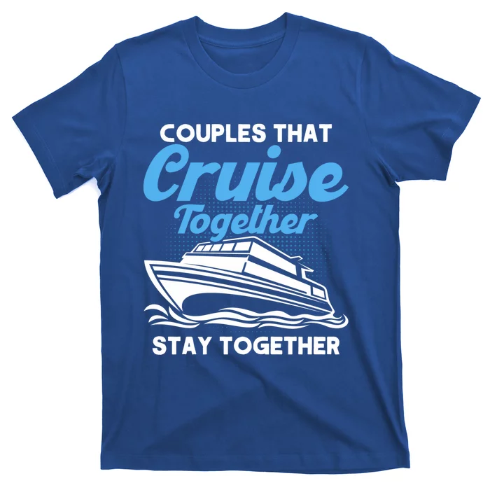 Cruise Couples That Cruise Together Cruising Couples Cute Gift T-Shirt