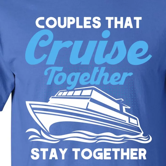 Cruise Couples That Cruise Together Cruising Couples Cute Gift Tall T-Shirt