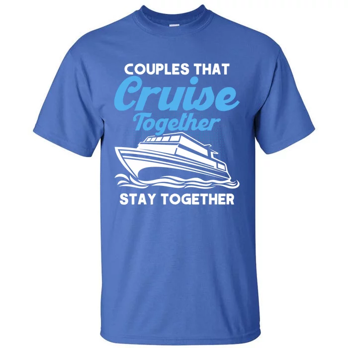 Cruise Couples That Cruise Together Cruising Couples Cute Gift Tall T-Shirt