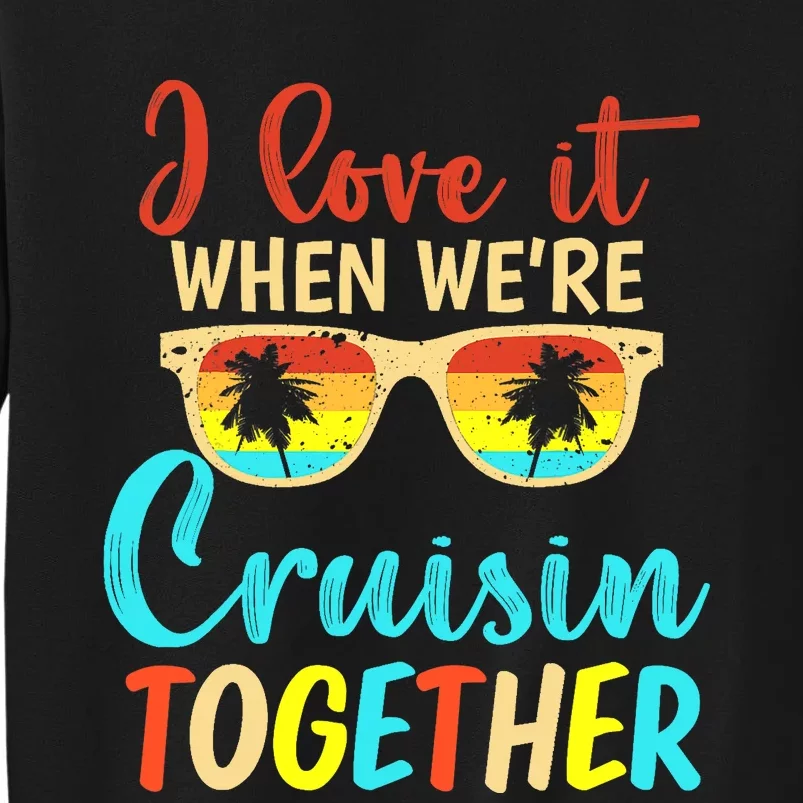 Cousin Cruise Trip I Love It When We're Cruising Together Sweatshirt