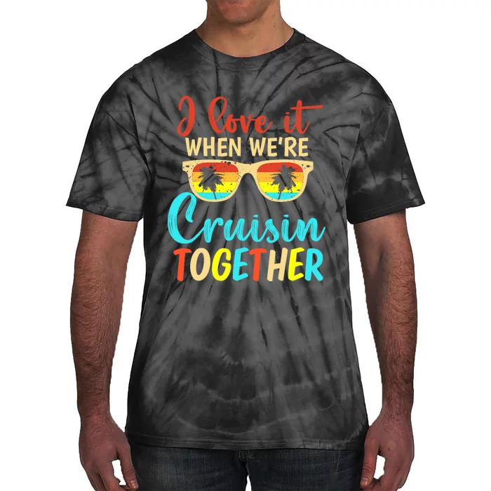 Cousin Cruise Trip I Love It When We're Cruising Together Tie-Dye T-Shirt