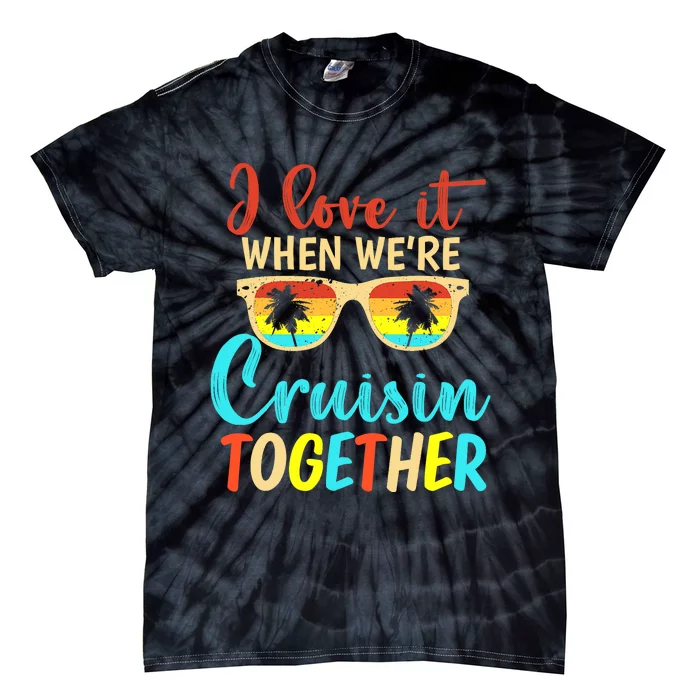 Cousin Cruise Trip I Love It When We're Cruising Together Tie-Dye T-Shirt