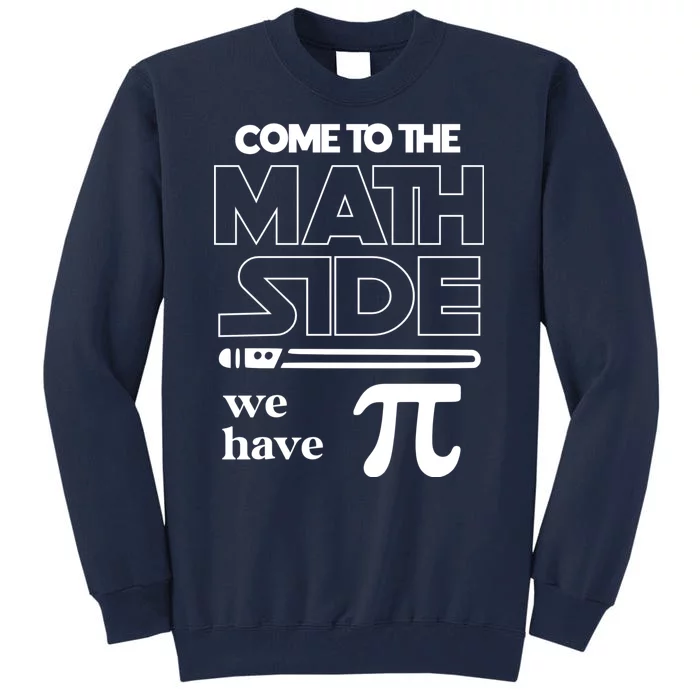 Cool Come To The Math Side We Have Pi Tall Sweatshirt