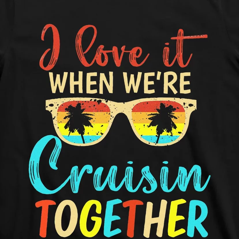 Cousin Cruise Trip I Love It When Were Cruising Together T-Shirt