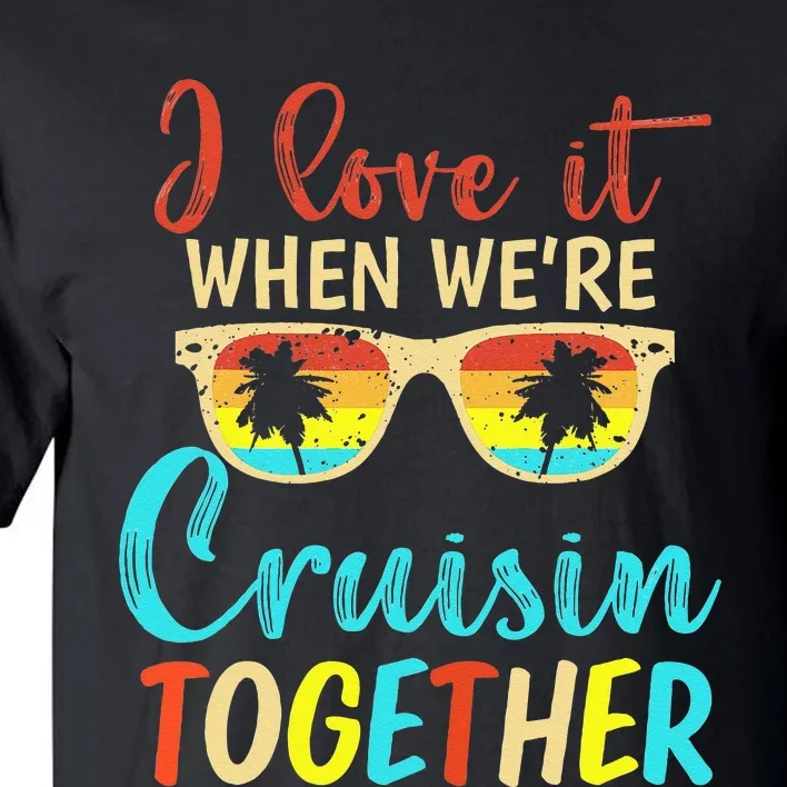 Cousin Cruise Trip I Love It When Were Cruising Together Tall T-Shirt