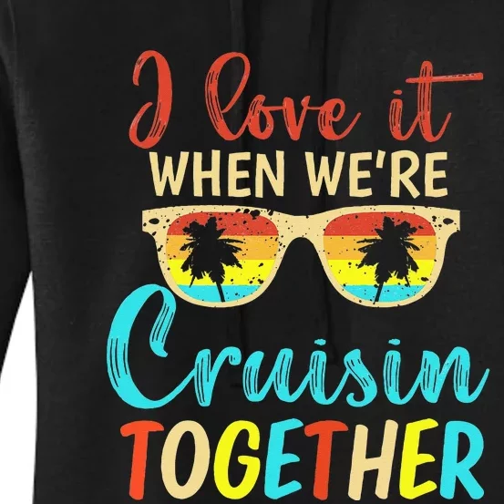 Cousin Cruise Trip I Love It When Were Cruising Together Women's Pullover Hoodie