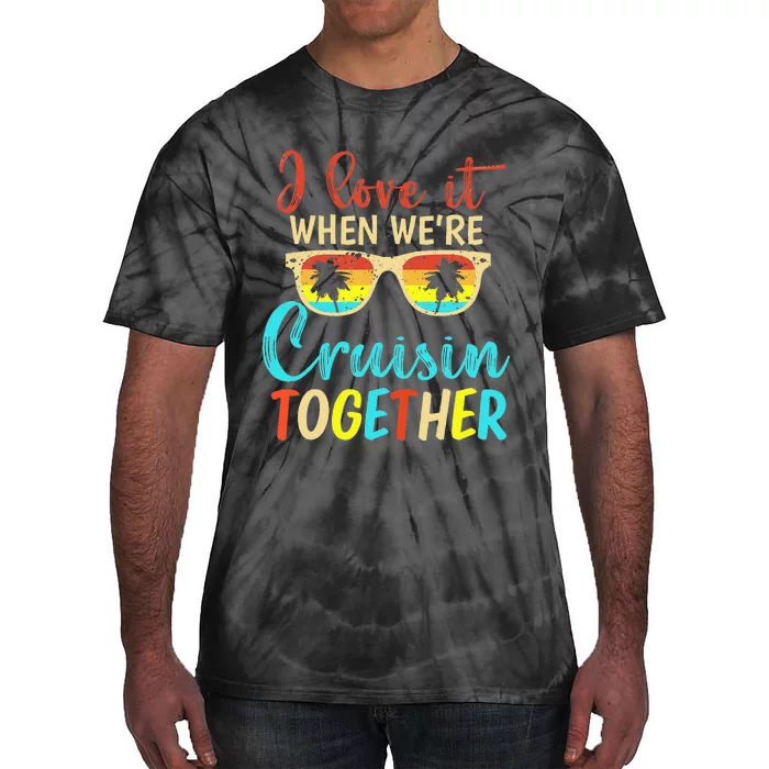 Cousin Cruise Trip I Love It When Were Cruising Together Tie-Dye T-Shirt