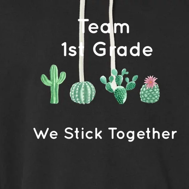 Cute Cactus Team 1St Grade We Stick Together Gift Meaningful Gift Garment-Dyed Fleece Hoodie