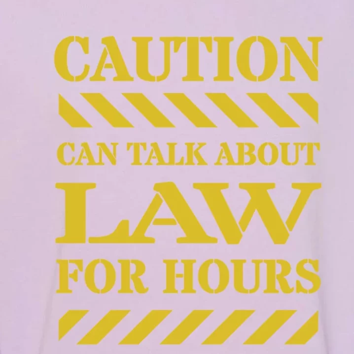 Caution Can Talk About Law For Hours Cute Gift Garment-Dyed Sweatshirt