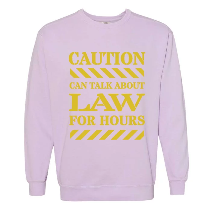 Caution Can Talk About Law For Hours Cute Gift Garment-Dyed Sweatshirt