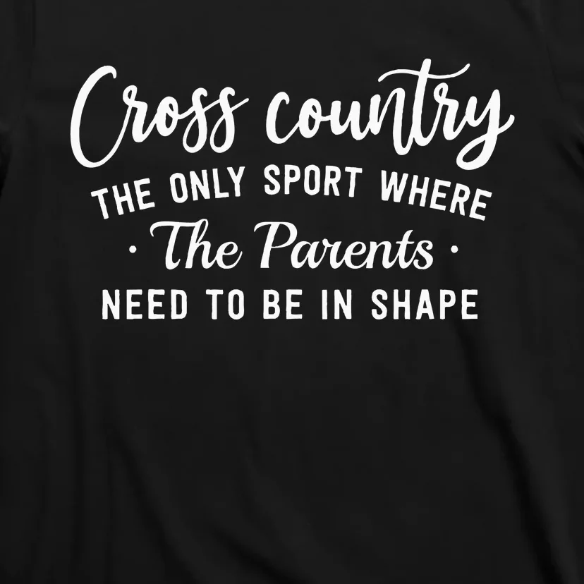 Cross Country The Only Sport Where The Parents Be In Shape T-Shirt