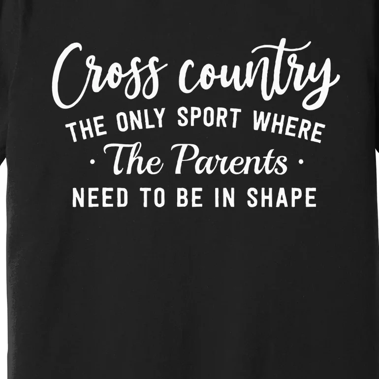 Cross Country The Only Sport Where The Parents Be In Shape Premium T-Shirt