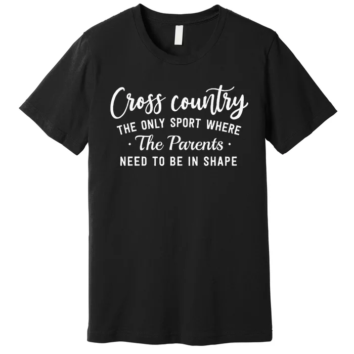 Cross Country The Only Sport Where The Parents Be In Shape Premium T-Shirt