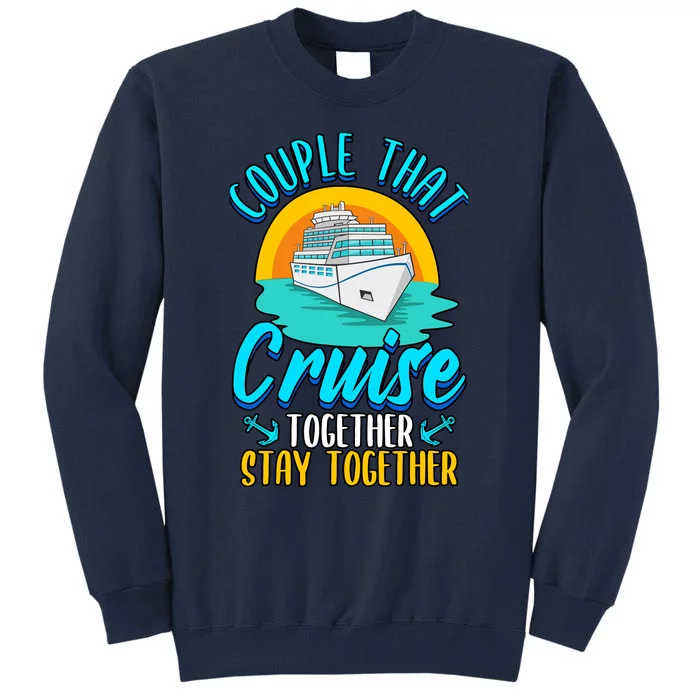 Cruising Couples That Cruise Together Stay Together Tall Sweatshirt