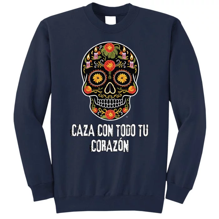 Caza Con Todu Tu Corazon Halloween Sugar Skull Tall Sweatshirt