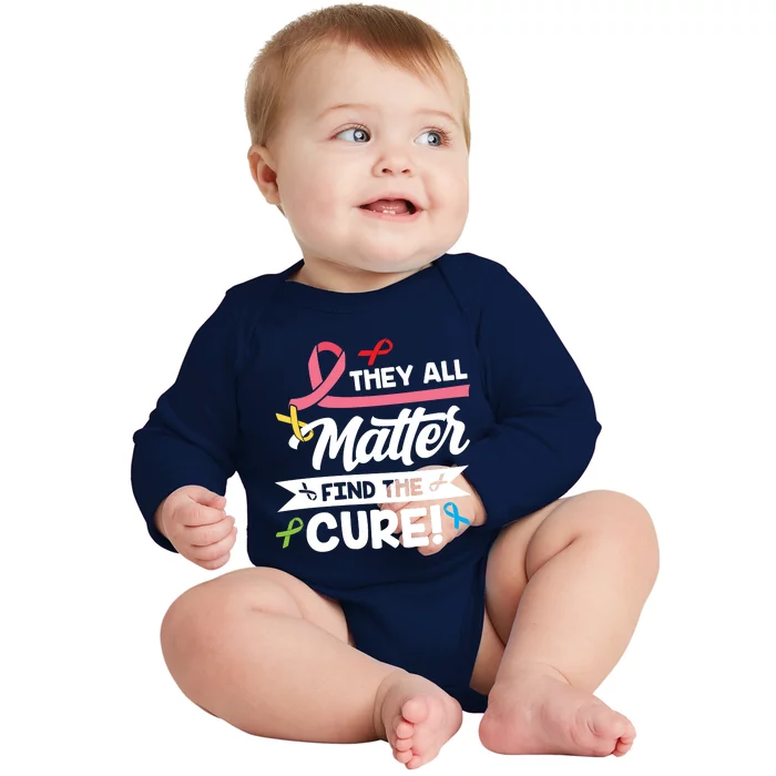 Cancer Cure They All Matter Find The Cure! All Ribbons Baby Long Sleeve Bodysuit