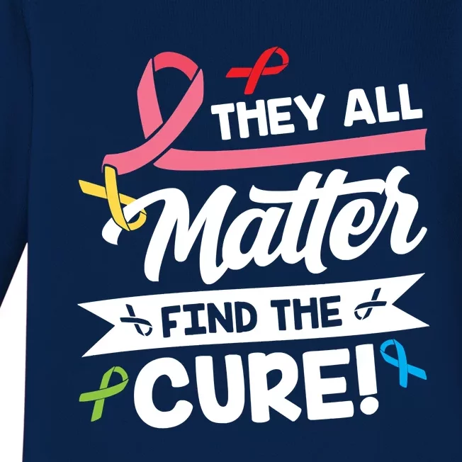 Cancer Cure They All Matter Find The Cure! All Ribbons Baby Long Sleeve Bodysuit