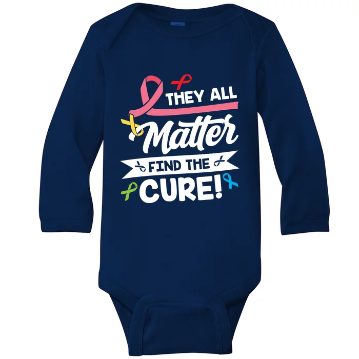 Cancer Cure They All Matter Find The Cure! All Ribbons Baby Long Sleeve Bodysuit