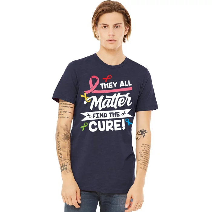 Cancer Cure They All Matter Find The Cure! All Ribbons Premium T-Shirt