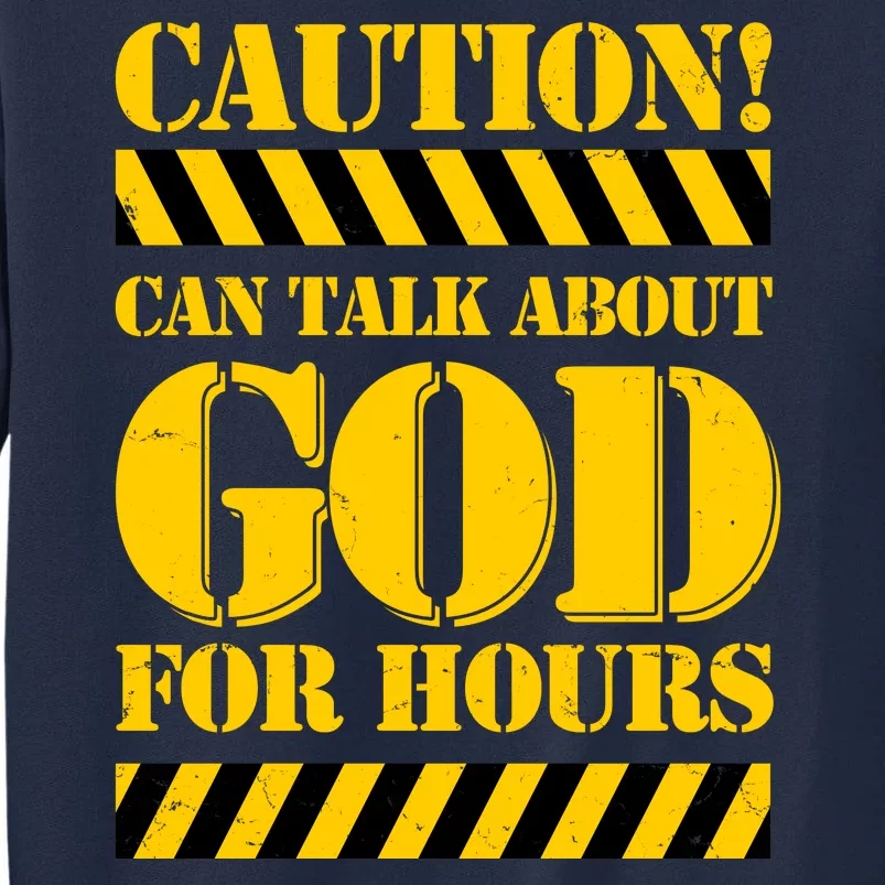 Caution! Can Talk About God For Hours Tall Sweatshirt