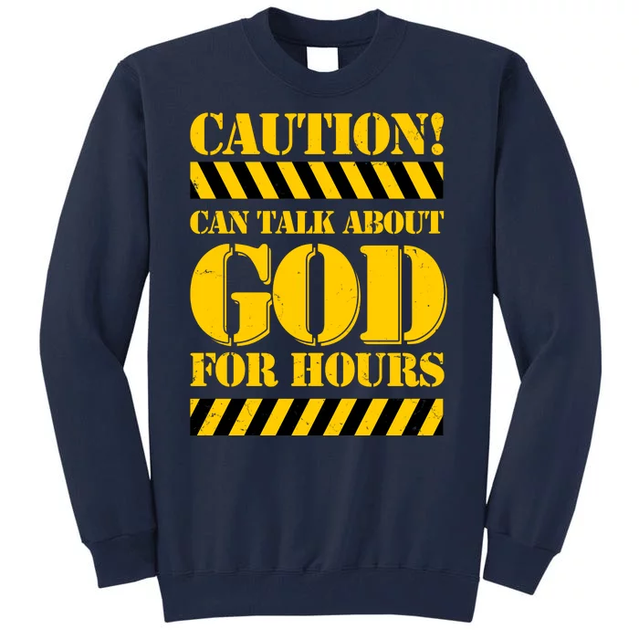 Caution! Can Talk About God For Hours Tall Sweatshirt